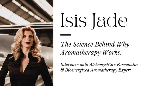Why Aromatherapy Works, An Interview with Expert Isis Jade