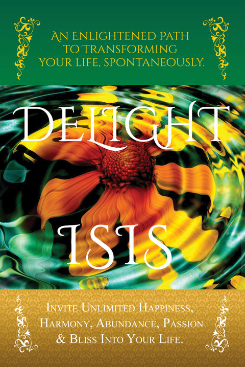 DELIGHT: an Enlightened Path To Transform Your Life, Spontaneously by Alchemyst Earth
