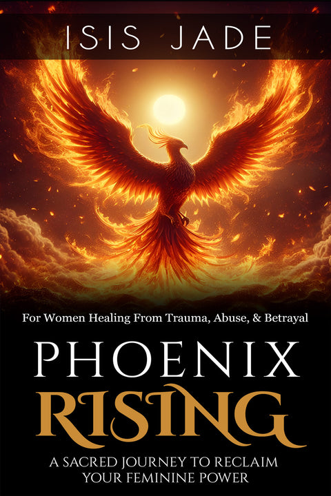 Phoenix Rising: A Sacred Journey to Reclaim Your Feminine Power by Alchemyst Earth