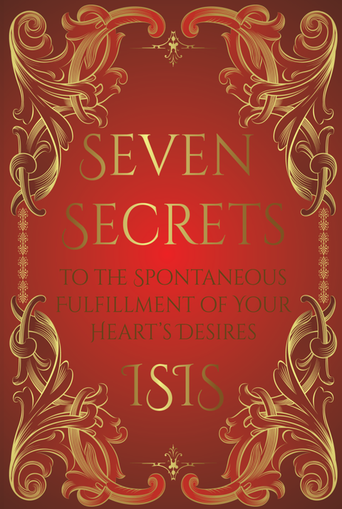 Seven Secrets to Fulfilling Your Dreams & Desires by Alchemyst Earth